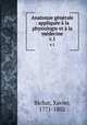 Anatomie generale : appliquee a la physiologie et a la medecine, Bichat, Xavier, 1771-1802 