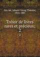 Trsor de livres rares et prcieux;. 2, Johann Georg Theodor Gra?sse 