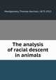 The analysis of racial descent in animals, Montgomery, Thomas Harrison, 1873-1912 