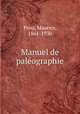 Manuel de paleographie, Prou, Maurice, 1861-1930 