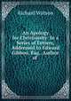 An Apology for Christianity: In a Series of Letters, Addressed to Edward Gibbon, Esq., Author of ., Watson, Richard 