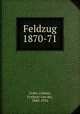 Feldzug 1870-71, Goltz, Colmar, Freiherr von der, 1843-1916 