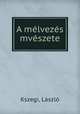 A melvezes mveszete, Laszlo Kszegi 