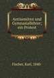 Antisemiten und Gymnasiallehrer; ein Protest, Fischer, Karl, 1840- 