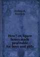 How? or, Spare hours made profitable for boys and girls, Holbrook, Kennedy 