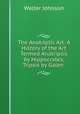 The Anatriptic Art: A History of the Art Termed Anatripsis by Hippocrates, Tripsis by Galen ., Walter Johnson 