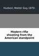 Modern rifle shooting from the American standpoint, Hudson, Walter Guy, 1870- 