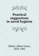 Practical suggestions in naval hygiene, Gihon, Albert Leary, 1833-1901 