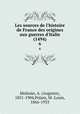 Les sources de l`histoire de France des origines aux guerres d`Italie (1494). 6, Molinier, A. (Auguste), 1851-1904,Polain, M.-Louis, 1866-1933 