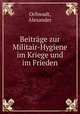 Beitrage zur Militair-Hygiene im Kriege und im Frieden, Ochwadt, Alexander 
