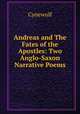 Andreas and The Fates of the Apostles: Two Anglo-Saxon Narrative Poems, Cynewulf 