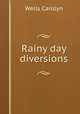 Rainy day diversions, Wells Carolyn 
