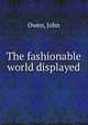 The fashionable world displayed, Owen, John 