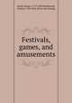 Festivals, games, and amusements, Smith, Horace, 1779-1849,Woodworth, Samuel, 1785-1842. [from old catalog] 