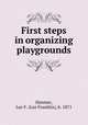 First steps in organizing playgrounds, Hanmer, Lee F. (Lee Franklin), b. 1871 