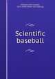 Scientific baseball, McGraw, John Joseph, 1873-1934. [from old catalog] 
