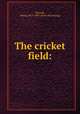 The cricket field:, [Pycroft, James] 1813-1895. [from old catalog] 