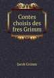 Contes choisis des fres Grimm, Jacob Grimm 