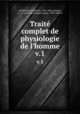 Trait complet de physiologie de l`homme. v.1, Tiedemann, Friedrich, 1781-1861,Jourdan, A. J. L. (Antoine Jacques Louis), 1788-1848, tr 