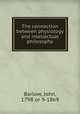 The connection between physiology and intellectual philosophy, Barlow, John, 1798 or 9-1869 