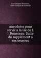 Anecdotes pour servir a la vie de J.J. Rousseau: Suite du supplement a ses oeuvres, Jean-Jacques Rousseau 