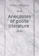 Anecdotes of polite literature, Horace Walpole 