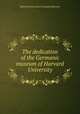 The dedication of the Germanic museum of Harvard University, Harvard University. Germanic Museum 