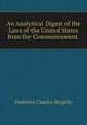 An Analytical Digest of the Laws of the United States from the Commencement ., Frederick Charles Brightly 