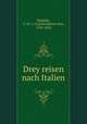 Drey reisen nach Italien., Rumohr, C. Fr. v. (Carl Friedrich von), 1785-1843 
