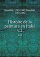 Histoire de la peinture en Italie.. v.2, Stendhal, 1783-1842,Stendhal, 1783-1842 