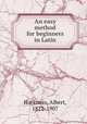 An easy method for beginners in Latin, Harkness, Albert, 1822-1907 