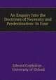 An Enquiry Into the Doctrines of Necessity and Predestination: In Four ., Edward Copleston , University of Oxford 