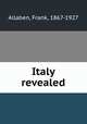 Italy revealed, Allaben, Frank, 1867-1927 