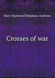Crosses of war, Mary Raymond Shipman Andrews 