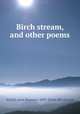 Birch stream, and other poems, Averill, Anna Boynton, 1843- [from old catalog] 