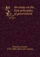 An essay on the first principles of government, Priestley, Joseph, 1733-1804. [from old catalog] 