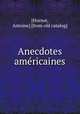 Anecdotes ame?ricaines, [Hornot, Antoine] [from old catalog] 