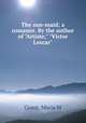 The sun-maid; a romance. By the author of "Artiste," "Victor Lescar", Maria M. Grant 
