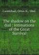 The shadow on the dial : intimations of the Great Survival, Carmichael, Orton H., 1866- 