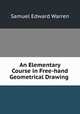 An Elementary Course in Free-hand Geometrical Drawing ., Samuel Edward Warren 