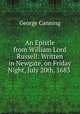 An Epistle from William Lord Russell: Written in Newgate, on Friday Night, July 20th, 1683 ., George Canning 