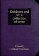 Outdoors and in; a collection of verse, Crowell, Joshua Freeman 