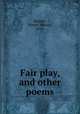 Fair play, and other poems, Barnett, Horace Edward, 1854- 