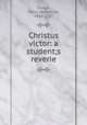 Christus victor: a student;s reverie, Dodge, Henry Nehemiah, 1843-1937 