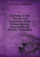 An Essay on the Slavery and Commerce of the Human Species: Particularly the African, Translated ., Thomas Clarkson 