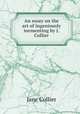 An essay on the art of ingeniously tormenting by J. Collier., Jane Collier 