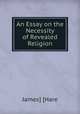An Essay on the Necessity of Revealed Religion, James] [Hare 