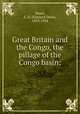 Great Britain and the Congo, the pillage of the Congo basin;, Morel, E. D. (Edmund Dene), 1873-1924 