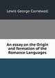 An essay on the Origin and formation of the Romance Languages, Lewis, George Cornewall Sir 