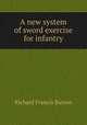 A new system of sword exercise for infantry, Richard Francis Burton 